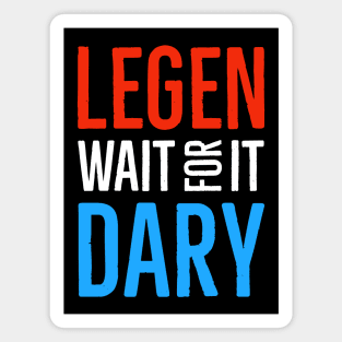 Legen Wait For It Dary Magnet